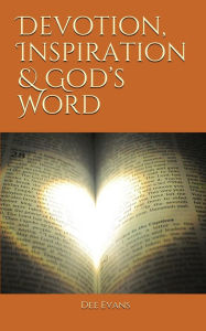 Title: Devotion, Inspiration & God's Word, Author: Dee Evans