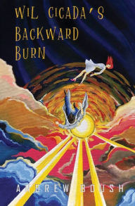 Title: Wil Cicada's Backward Burn, Author: Andrew Boush