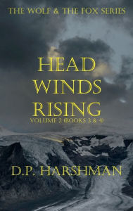 Title: The Wolf & The Fox Series Volume 2 Head Winds Rising, Author: DP Harshman