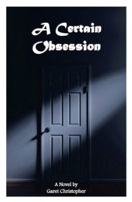 Title: A Certain Obsession, Author: Garet Christopher