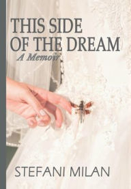 Title: This Side of the Dream: A Memoir, Author: Stefani Milan