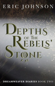 Title: Depths of the Rebels' Stone, Author: Eric a Johnson