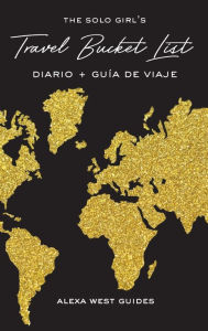 Title: The Solo Girl's Travel Bucket List - Diario y Guía de Viaje, Author: Alexa West