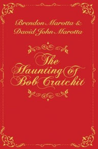 Title: The Haunting of Bob Cratchit: Inspired by Charles Dickens' A Christmas Carol, Author: Brendon Marotta