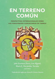 Title: En terreno común: Perspectivas internacionales sobre los fideicomisos comunitarios de tierras, Author: John Emmeus Davis