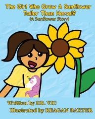 Title: The Girl Who Grew a Sunflower Taller Than Herself, Author: Dr. Vic