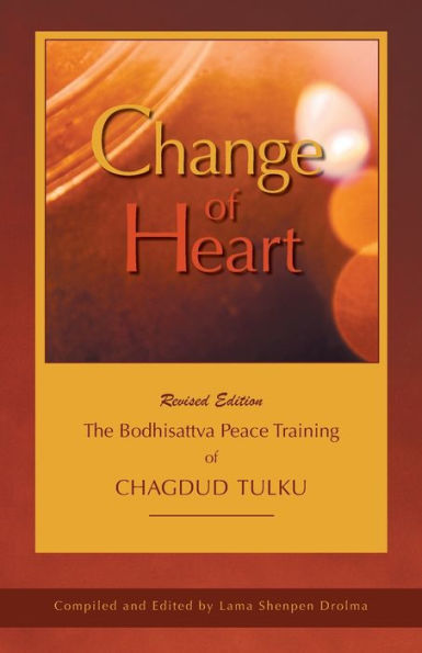 Change of Heart: The Bodhisattva Peace Training Chagdud Tulku