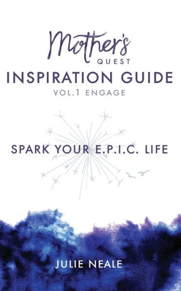 Mother's Quest Inspiration Guide: Spark Your E.P.I.C. Life