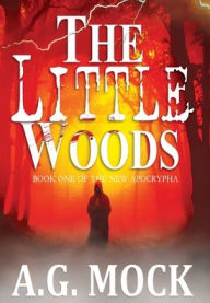 Title: The Little Woods (New Apocrypha Series #1), Author: A G Mock