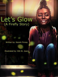 Title: Let's Glow (A Firefly Story), Author: Keziah A Finney