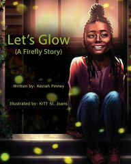 Title: Let's Glow (A Firefly Story), Author: Keziah A Finney