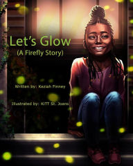 Title: Let's Glow (A Firefly Story), Author: Keziah A Finney