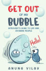 Get Out Of My Bubble: Introvert's Guide To Life And Avoiding People