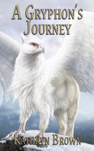 Title: A Gryphon's Journey, Author: Kathryn Brown