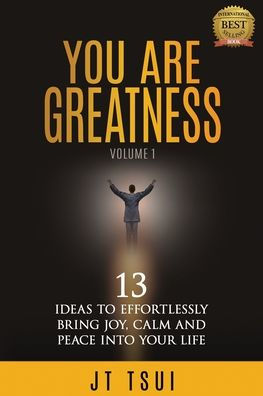 You Are Greatness: 13 Ideas to Effortlessly Bring Joy, Calm and Peace Into Your Life