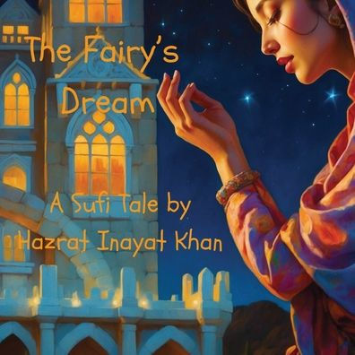 The Fairy's Dream: A Sufi Tale By Hazrat Inayat Khan