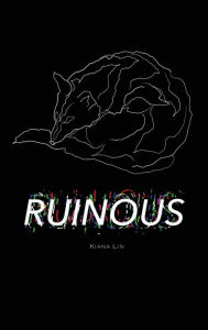 Title: Ruinous, Author: Kiana Lin