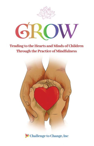 GROW: Tending to the Hearts and Minds of Children Through Practice Mindfulness