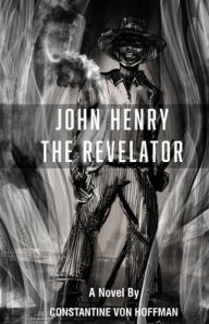 Title: John Henry the Revelator, Author: Constantine Von Hoffman