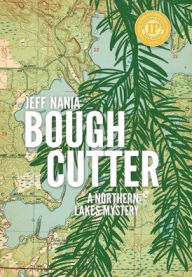 Title: Bough Cutter: A Northern Lakes Mystery, Author: Jeff Nania