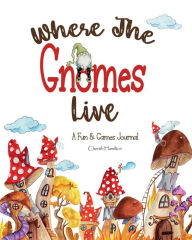 Title: Where The Gnomes Live, Author: Cherith Hamilton