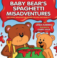 Title: Baby Bear's Spaghetti Misadventure: Very Short Misadventure Stories for Kids and Bears, K-1, Author: Linda Karimo