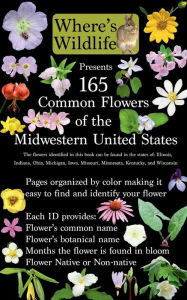 Title: Where's Wildlife Presents 165 Common Flowers of the Midwestern United States, Author: Brian Woolman
