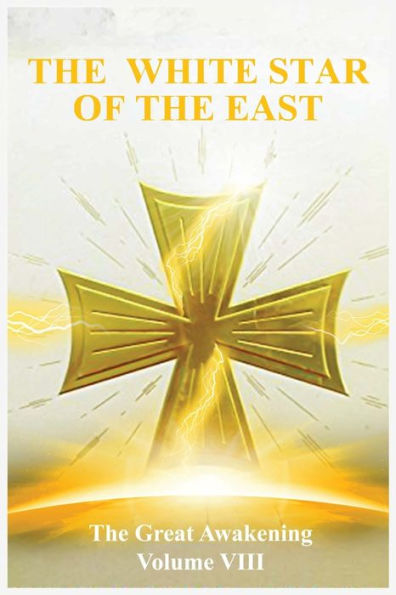 The Great Awakening Volume VIII: The White Star of the East