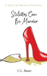 Title: Stilettos Can Be Murder, Author: C.L. Bauer