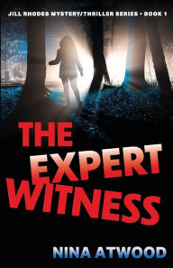 Title: The Expert Witness: Jill Rhodes Mystery/Thriller Series, Book One, Author: Nina Atwood