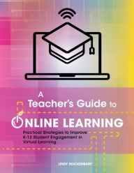 Title: A Teacher's Guide to Online Learning: Practical Strategies to Improve K-12 Student Engagement in Virtual Learning, Author: Lindy Hockenbary
