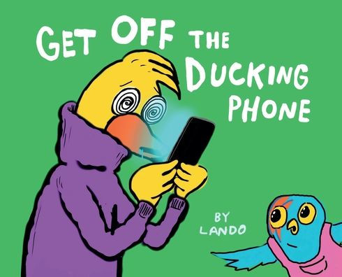 Get Off The Ducking Phone