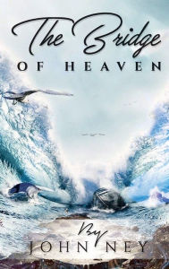 Title: The Bridge of Heaven, Author: John Ney