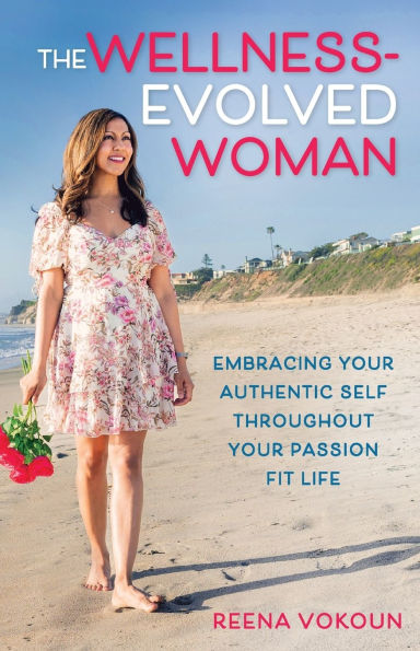 The Wellness-Evolved Woman: Embracing Your Authentic Self Throughout Your Passion Fit Life