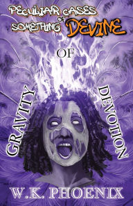 Download books from google books free mac Gravity Of Devotion (Peculiar Cases Of Something Devine Book 2, Part 2) FB2 PDB by W K Phoenix