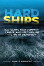 Hard Ships: Navigating Your Company, Career, and Life through the Fog of Disruption