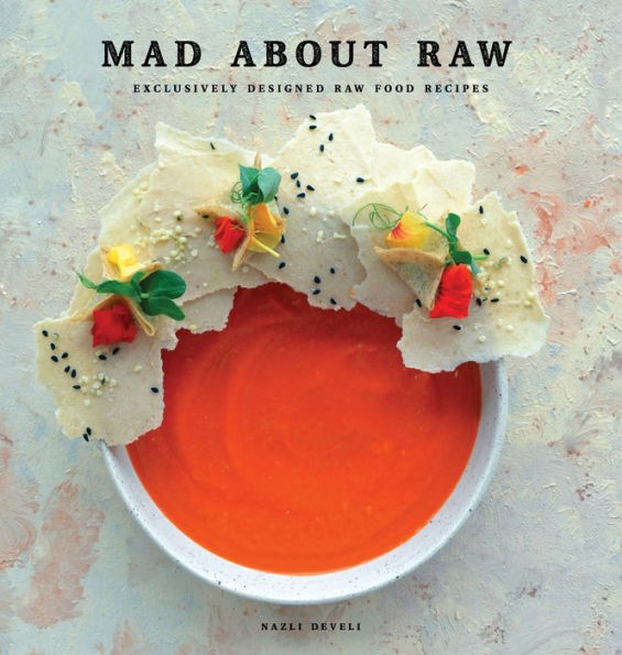 Mad about Raw: Exclusively Designed Raw Food Recipes