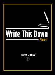 Title: Write This Down Planner, Author: Jvion Jones