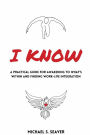 I Know: A Practical Guide for Awakening to What's Within and Finding Work-Life Integration