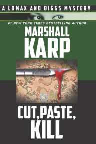 Title: Cut, Paste, Kill: A Vigilante with a Deadly Hobby is Stalking Los Angeles, Author: Marshall Karp