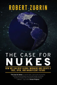 Public domain audiobooks for download The Case for Nukes: How We Can Beat Global Warming and Create a Free, Open, and Magnificent Future (English Edition)