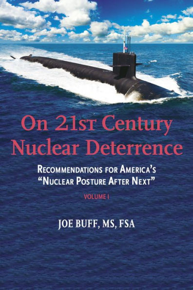 On 21st Century Nuclear Deterrence: Recommendations for America's Nuclear Posture After Next - Volume 1