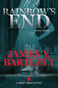 Title: Rainbow's End: A Swamp Yankee Mystery, Author: James y Bartlett