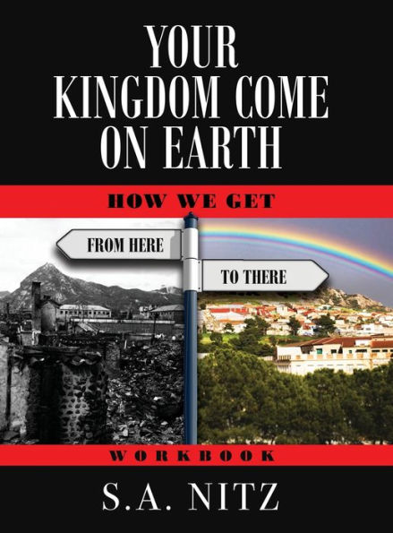 Your Kingdom Come On Earth: How We Get from Here to There - Workbook