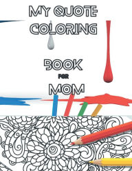 Title: My Quote Coloring Book for Mom, Author: Olaide O. Olubi