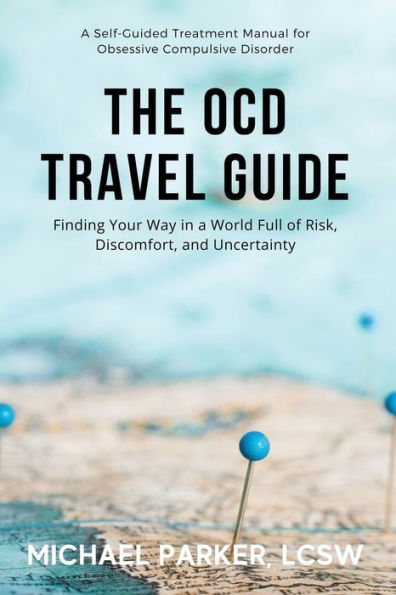 The OCD Travel Guide (Full Color Edition): Finding Your Way a World Full of Risk, Discomfort, and Uncertainty