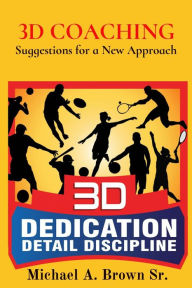 Title: 3D COACHING: Suggestions for a New Approach, Author: Michael A. Brown