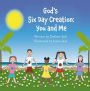 God's Six Day Creation: You and Me