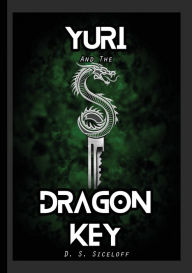 Title: Yuri And The Dragon Key, Author: D. S. Siceloff