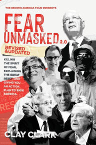 Title: Fear Unmasked 2.0: Killing the Spirit of Fear, Explaining the Great Reset, and Giving You an Action Plan America, Author: Clay Clark